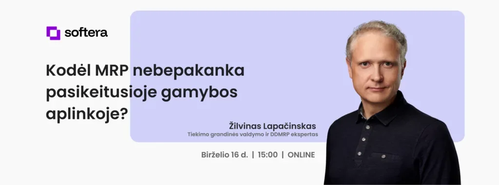 Kodėl MRP nebepakanka pasikeitusioje gamybos aplinkoje?